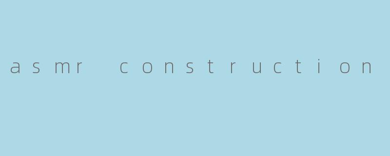 asmr construction